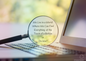 Image of an open laptop with a magnifying glass with text in the centre which reads: We live in a world where we can find everything at the touch of a button - or do we?